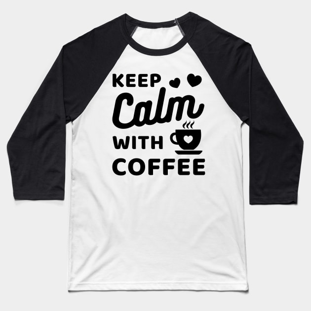 Keep Calm with coffee Baseball T-Shirt by Cute Tees Kawaii